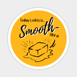 BTS butter | Today's vibe is smooth like a butter | army Magnet